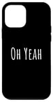 iPhone 12 mini Oh yeah, design for optimistic people. Oh yeah! Case