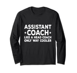 Assistant Coach Like A Head Coach Only Way Cooler Long Sleeve T-Shirt