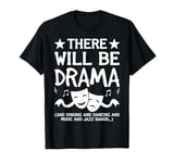 There Will Be Drama, Singing, Dancing Funny Theater Novelty T-Shirt