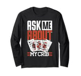 Cribbage Board Game Ask Me About My Crib Cribbage Player Long Sleeve T-Shirt