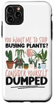 iPhone 11 Pro Max Plant Lover Gardening You Want Me To Stop Buying Plants? Case