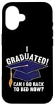 iPhone 16 I Graduated Can I Go Back To Bed Now Funny Graduation Case