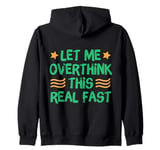 Funny Anxiety Humor Let Me Overthink This Real Fast Zip Hoodie