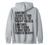 Sometimes Talking To Your Sister Is All The Therapy You Need Zip Hoodie