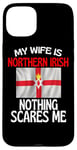 Coque pour iPhone 15 Plus La femme est nord-irlandaise, rien ne me fait peur, drôle de mari irlandais