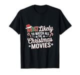 Most likely to watch all the Christmas movies funny holiday T-Shirt