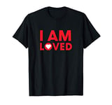 I am Loved T-Shirt