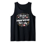 Women Because I'm Henrietta That's Why Woman Tank Top