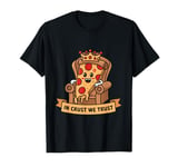 Pizza King Humor In Crust We Trust Funny Pepperoni Throne T-Shirt