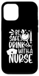 Coque pour iPhone 12/12 Pro Citations drôles d'infirmière - Be safe drink with a nurse