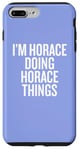 iPhone 7 Plus/8 Plus I'M HORACE DOING HORACE THINGS Funny Unique Case