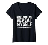 Womens Don't Make Me Repeat Myself History Teacher V-Neck T-Shirt