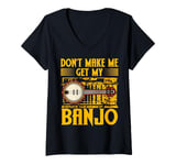 Womens Don't Make Me Get My Banjo Player Music Playing Expert V-Neck T-Shirt