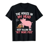 The Voices In My Head Keep Telling Me Get More Pigs T-Shirt