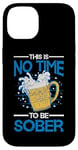 iPhone 14 This Is No Time To Be Sober |||--- Case