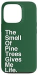 Coque pour iPhone 13 Pro The Smell of Pine Trees Gives Me Life Quote