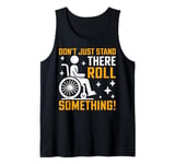 Don’t Just Stand There Roll Something Paraplegic Tank Top