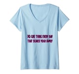 Womens Do one thing every day that scares your family V-Neck T-Shirt