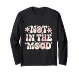 Not In The Mood Funny Not In The Mood Quotes Long Sleeve T-Shirt