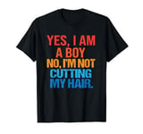 Yes, I Am A Boy No, I'm Not Cutting My Hair T-Shirt