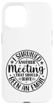 iPhone 15 Gift I Survived Another Meeting Clothes Business Office Fun Case