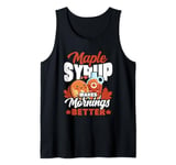 Maple Syrup Makes Mornings Better Canadian Cuisine Pancake Tank Top