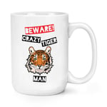 Beware Crazy Tiger Man 15oz Large Mug Cup - Funny Animal Big