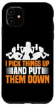 Coque pour iPhone 11 I Pick Things Up And Put Them Down | ---