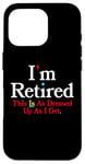 iPhone 16 Pro I'M RETIRED This Is As Dressed Up As I Get Funny Sarcasm Pun Case