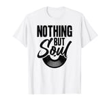 Jazz Nothing But Soul Turntable Vinyl Records Soul Music T-Shirt