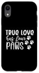 iPhone XR True Love Has Four Paws Funny Dogs Cats Valentine Case