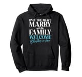 Only the brave marry into this Family Brother in Law Pullover Hoodie