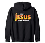 I Speak the name of Jesus over my Family Jesus is King Zip Hoodie