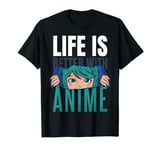 Anime and Manga Girl. Life is better with Anime. T-Shirt