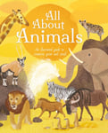 All About Animals  An Illustrated Guide to Creatures Great and Small