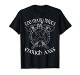 Norse Mythology To Many Idiots Not Enough Axes Viking T-Shirt