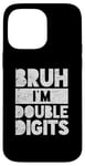 Coque pour iPhone 14 Pro Max Bruh I'm Double Digits 10 Year Old Bday Gifts 10e anniversaire