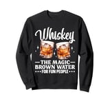 Whiskey The Magic Brown Water For Fun People Sweatshirt