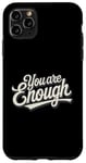 iPhone 11 Pro Max You Are Enough: Motivational Self-Belief Quote on Stainless Case