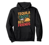 Tequila Tacos And Best Friends Pullover Hoodie