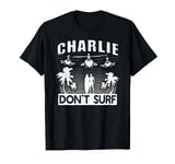 Charlie Don't Surf T Shirt Military Vietnam War Apocalypse T-Shirt