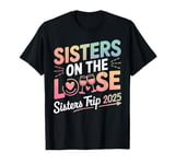 Sisters On The Loose Sisters Trip 2025 Vacation Lovers T-Shirt