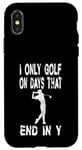 iPhone X/XS Only Golf On Days End in Y - Funny Graphic Golf Course Case