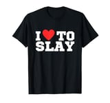 I love to slay | Slay girl T-Shirt