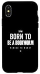 Coque pour iPhone X/XS Funny Born to Be a Bookworm Forced to Work