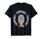 Sorrows Sorrows Prayers Funny Men Women Gift Graphic T-Shirt