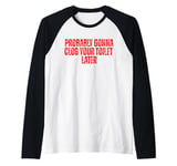 Funny Jokes Quote Probably Gonna Clog Your Toilet Later Raglan Baseball Tee