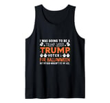 I Was Going To Be A Trump Voter for Halloween But .. Tank Top