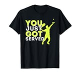 You Just Got Served - Funny Tennis Player & Tennis Coach T-Shirt