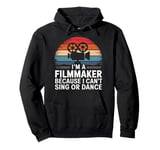 Filmmaker I'M A Filmmaker Because I Can'T Sing Or Dance Pullover Hoodie